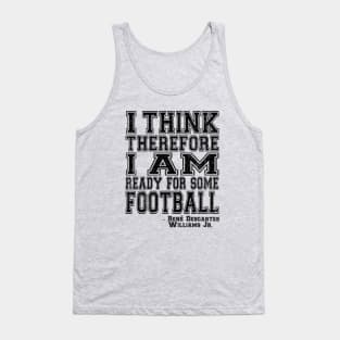 I Think Therefore I Am Ready For Some Football - black Tank Top